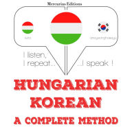 Magyar - koreai: teljes módszer: I listen, I repeat, I speak : language learning course