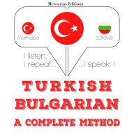 Türkçe - Bulgarca: eksiksiz bir yöntem: I listen, I repeat, I speak : language learning course