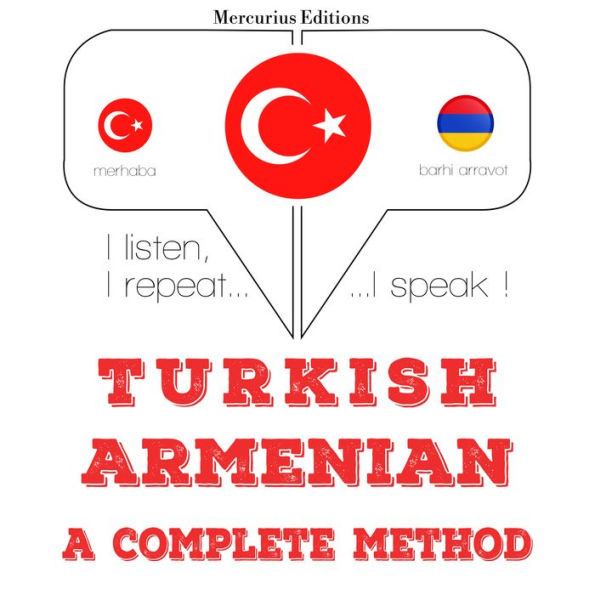 Türkçe - Ermenice: eksiksiz bir yöntem: I listen, I repeat, I speak : language learning course
