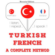 Türkçe - Frans¿zca: eksiksiz bir yöntem: I listen, I repeat, I speak : language learning course