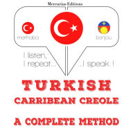 Türkçe - Karayip Kreolü: eksiksiz bir yöntem: I listen, I repeat, I speak : language learning course