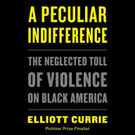 A Peculiar Indifference: The Neglected Toll of Violence on Black America