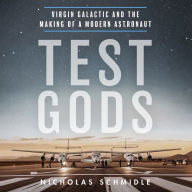 Test Gods: Virgin Galactic and the Making of a Modern Astronaut