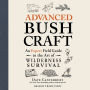 Advanced Bushcraft: An Expert Field Guide to the Art of Wilderness Survival