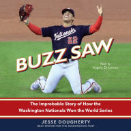 Buzz Saw: The Improbable Story of How the Washington Nationals Won the World Series