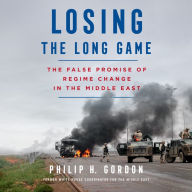 Losing the Long Game: The False Promise of Regime Change in the Middle East