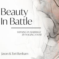 Beauty in Battle: Winning in Marriage by Waging a War