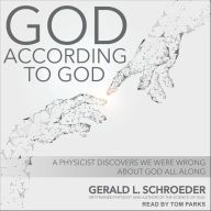 God According to God: A Physicist Proves We've Been Wrong About God All Along