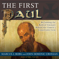 The First Paul: Reclaiming the Radical Visionary Behind the Church's Conservative Icon