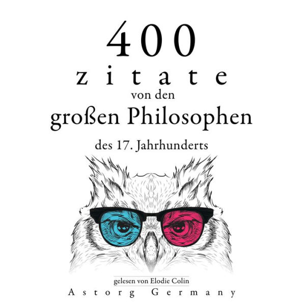 400 Zitate von den großen Philosophen des 17. Jahrhunderts: Sammlung bester Zitate