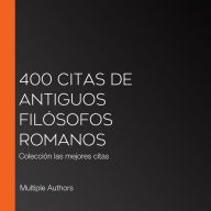 400 citas de antiguos filósofos romanos: Colección las mejores citas