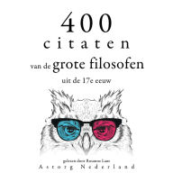 400 citaten van de grote filosofen uit de 17e eeuw: Verzameling van de mooiste citaten