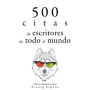 500 citas de escritores de todo el mundo: Colección las mejores citas
