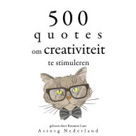 500 citaten om de creativiteit te stimuleren: Verzameling van de mooiste citaten