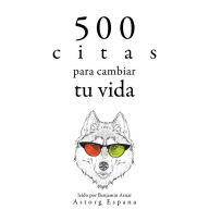 500 citas para cambiar tu vida: Colección las mejores citas