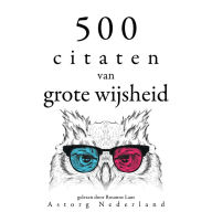 500 citaten van grote wijsheid: Verzameling van de mooiste citaten