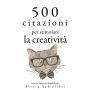 500 citazioni per stimolare la creatività: Le migliori citazioni