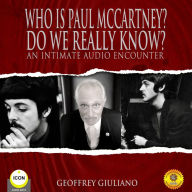 Who Is Paul Mccartney? Do We Really Know?: An Intimate Audio Encounter