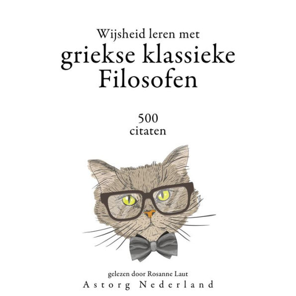 Wijsheid leren met Griekse Klassieke Filosofen 500 citaten: Verzameling van de mooiste citaten