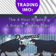 Trading IMO, The 4 Hour Window: A Simple Trading Plan For Dummies Like Me (Abridged)