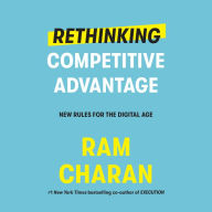 Rethinking Competitive Advantage: New Rules for the Digital Age