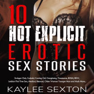10 Hot Explicit Erotic Sex Stories: Swingers Club, Cuckold, Coming Out, Gangbang, Threesome, BDSM, BBW, Lesbian First Time Sex, Medical, Bisexual, Older Woman Younger Man and Much More...