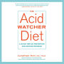The Acid Watcher Diet: A 28-Day Reflux Prevention and Healing Program