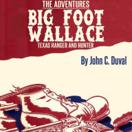 The Adventures of Big-Foot Wallace, the Texas Ranger and Hunter