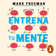 Entrena tu mente: 20 pasos para mejorar tu salud mental y tomar el control de tu vida