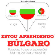 Estou aprendendo búlgaro: Ouça, repita, fale: método de aprendizagem de línguas