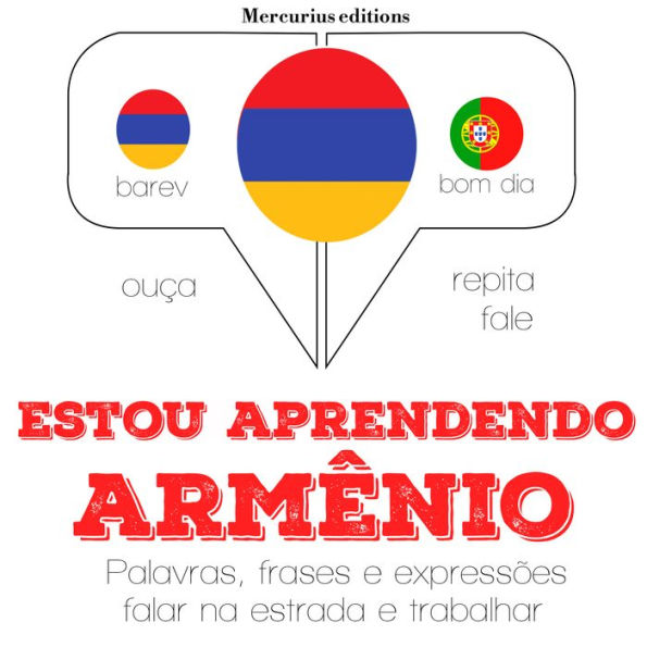 Estou aprendendo armênio: Ouça, repita, fale: método de aprendizagem de línguas