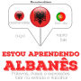 Estou aprendendo albanês: Ouça, repita, fale: método de aprendizagem de línguas