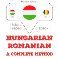 Magyar - román: teljes módszer: I listen, I repeat, I speak : language learning course