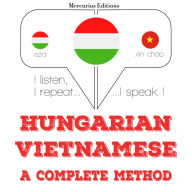 Magyar - vietnami: teljes módszer: I listen, I repeat, I speak : language learning course