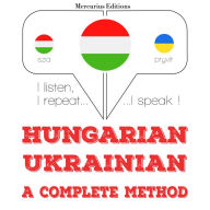Magyar - ukrán: teljes módszer: I listen, I repeat, I speak : language learning course