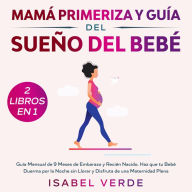 Mamá primeriza y guía del sueño del bebé 2 libros en 1 Guía mensual de 9 meses de embarazo y recién nacido. Haz que tu bebé duerma por la noche sin llorar y disfruta de una maternidad plena