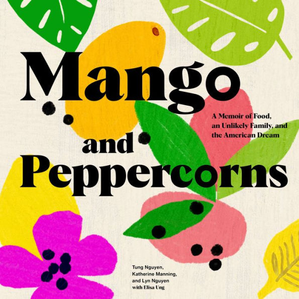 Mango and Peppercorns: A Memoir of Food, an Unlikely Family, and the American Dream