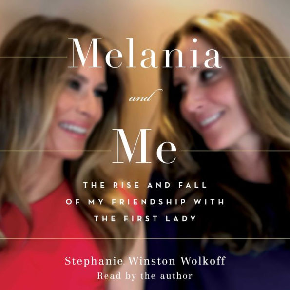 Melania and Me: The Rise and Fall of My Friendship with the First Lady