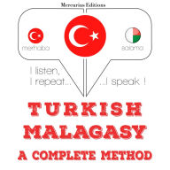 Türkçe - Madaga¿ça: eksiksiz bir yöntem: I listen, I repeat, I speak : language learning course