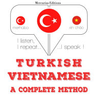 Türkçe - Vietnamca: eksiksiz bir yöntem: I listen, I repeat, I speak : language learning course