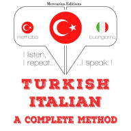 Türkçe - ¿talyanca: eksiksiz bir yöntem: I listen, I repeat, I speak : language learning course