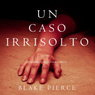 Un Caso Irrisolto (Un Mistero di Riley Paige-Libro 8)