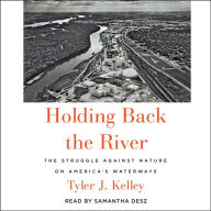 Holding Back the River: The Struggle Against Nature on America's Waterways