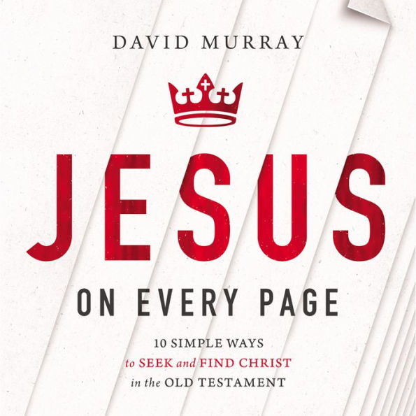 Jesus on Every Page: 10 Simple Ways to Seek and Find Christ in the Old Testament