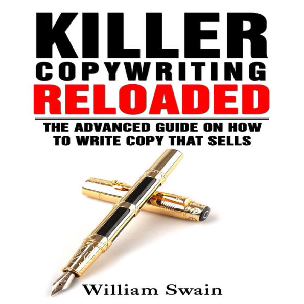 Killer Copywriting Reloaded: The Advanced Guide on How to Write Copy That Sells