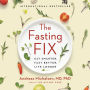 The Fasting Fix: Eat Smarter, Fast Better, Live Longer