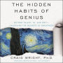 The Hidden Habits of Genius: Beyond Talent, IQ, and Grit-Unlocking the Secrets of Greatness