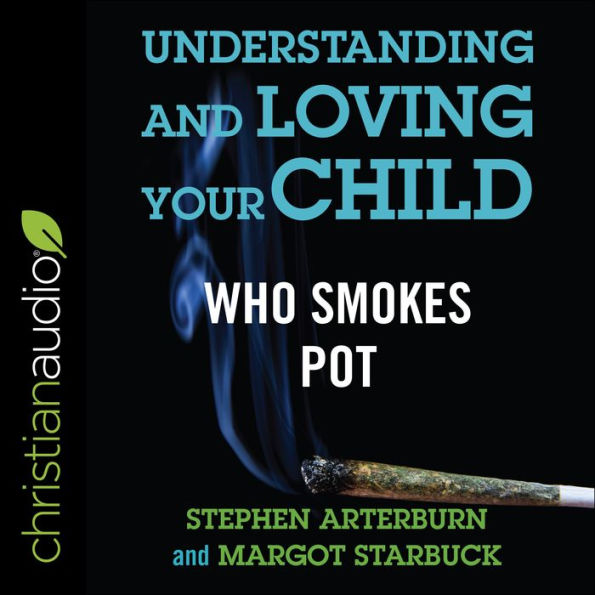 Understanding and Loving Your Child Who Smokes Pot