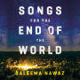 Songs for the End of the World: A Novel