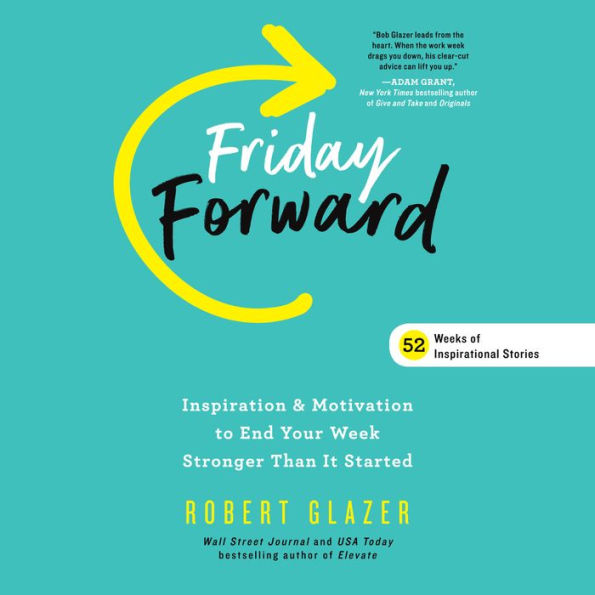 Friday Forward: Inspiration & Motivation to End Your Week Stronger Than It Started